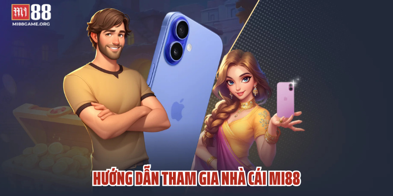Hướng Dẫn Tham Gia Nhà Cái MI88